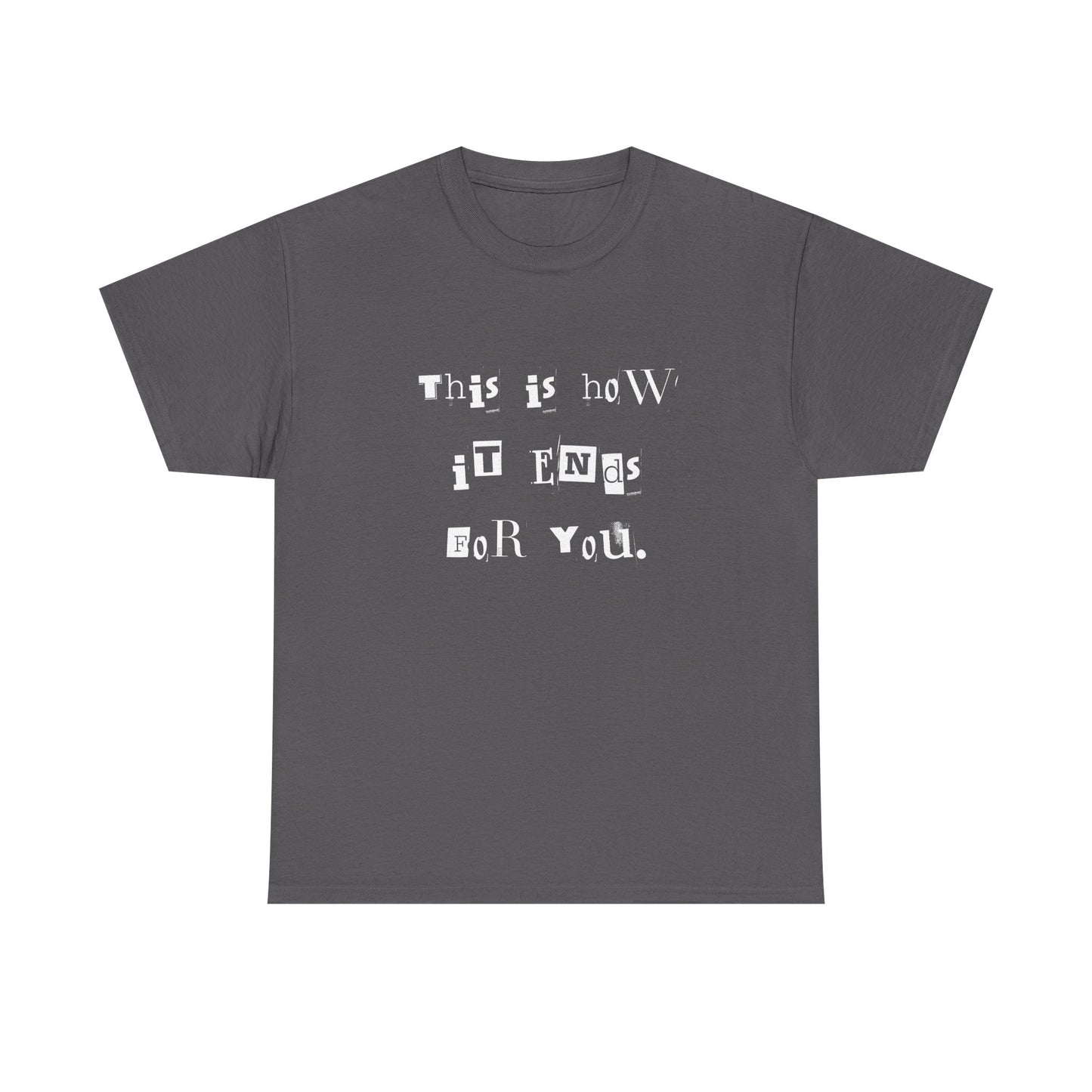 This is how it Ends for You Tee