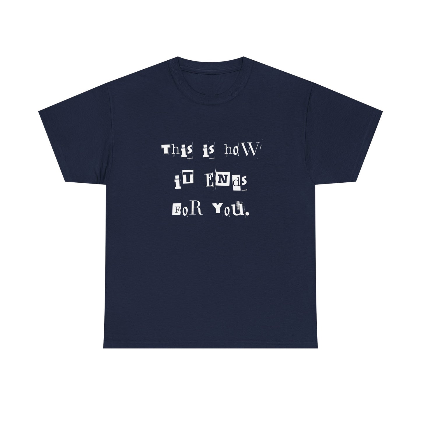 This is how it Ends for You Tee