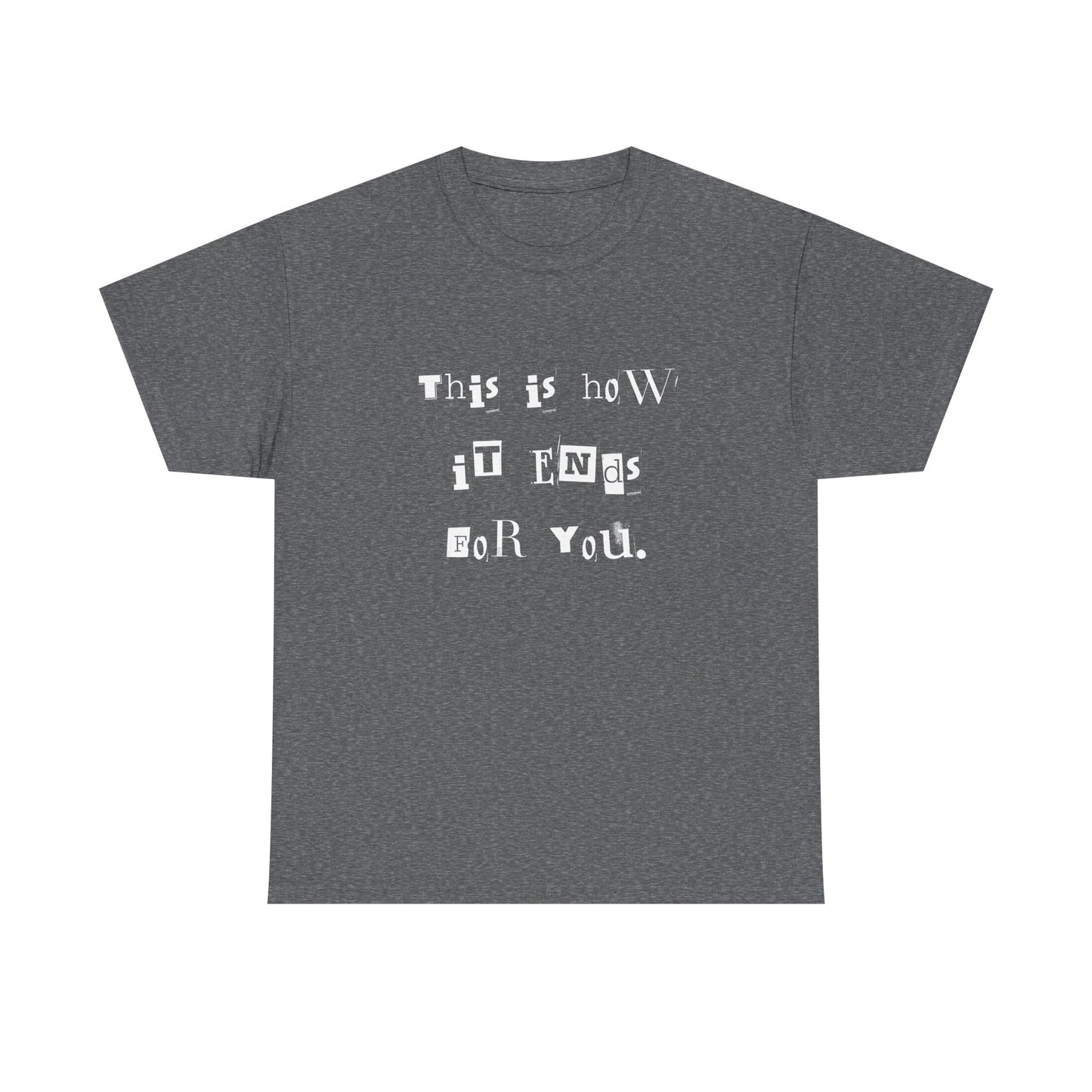 This is how it Ends for You Tee