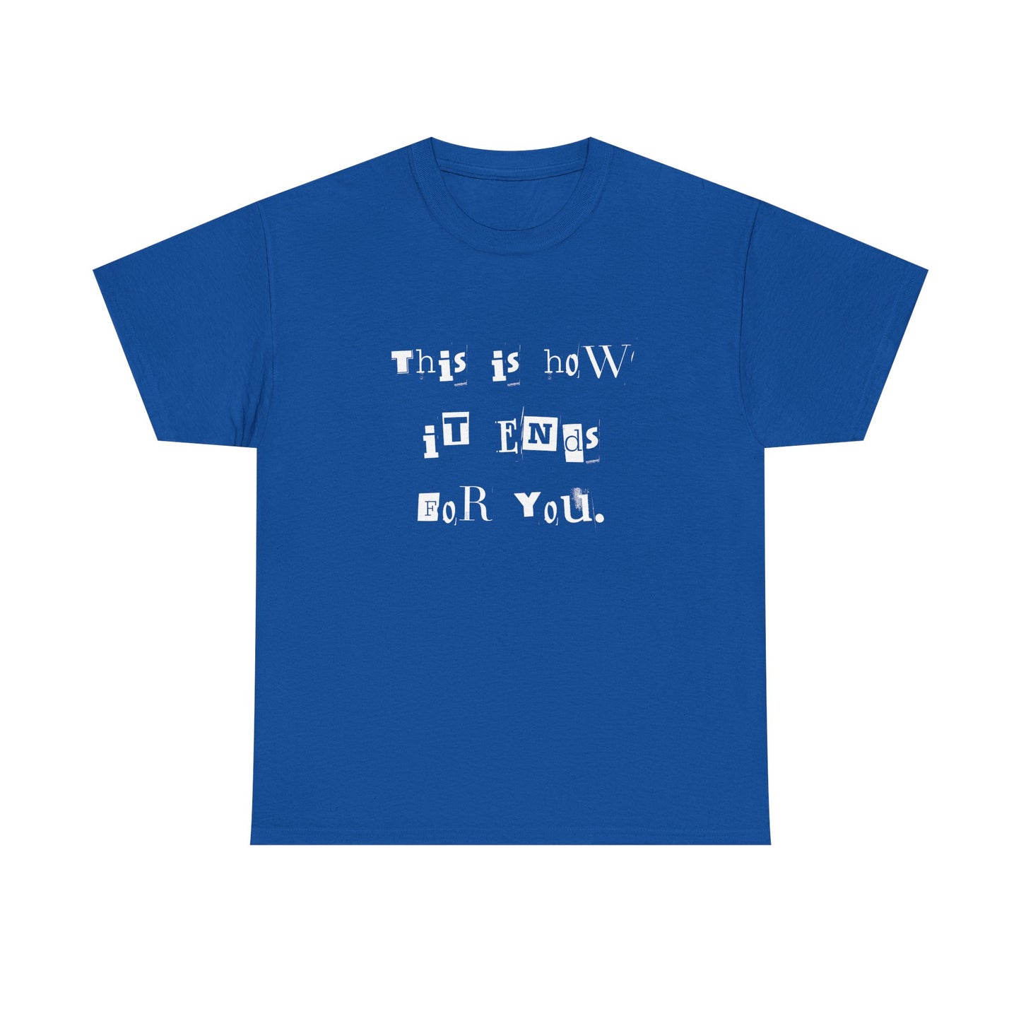 This is how it Ends for You Tee